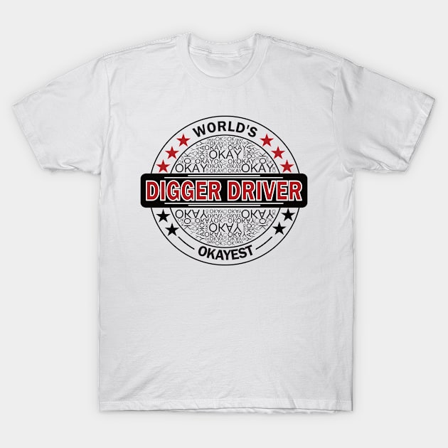 worlds okayest digger driver T-Shirt by rohint2